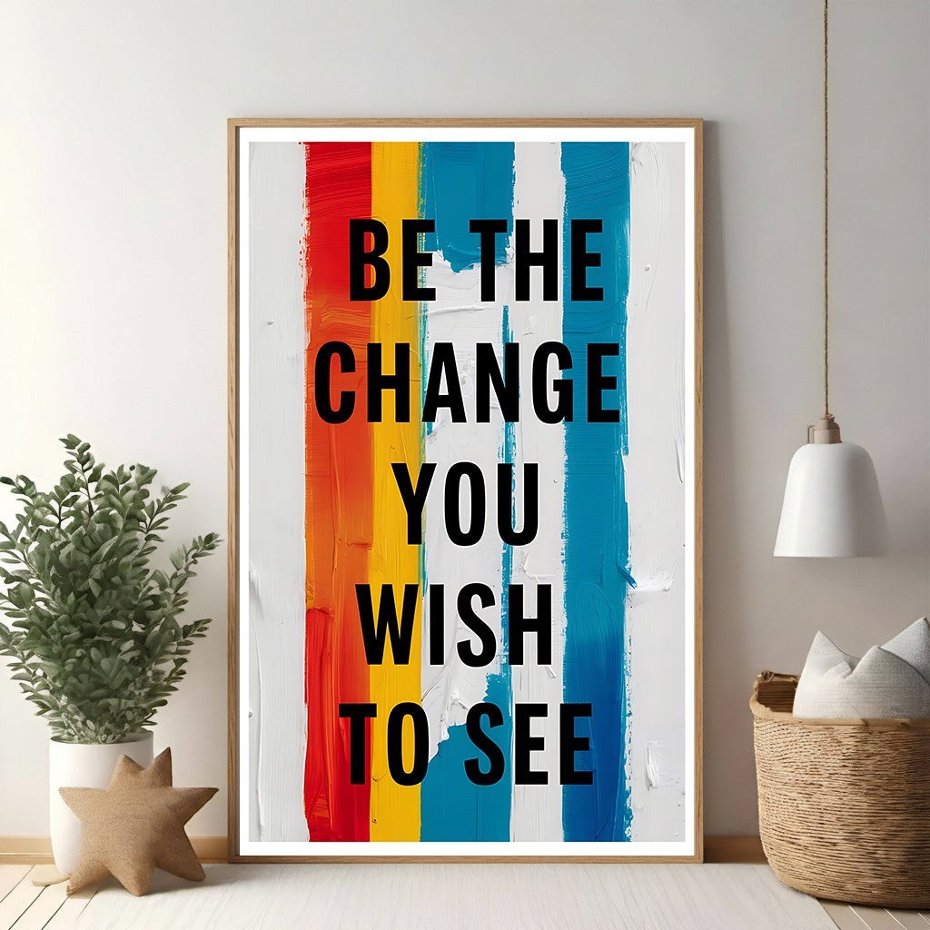 Be The Change You Wish To See Motivational Wall Art